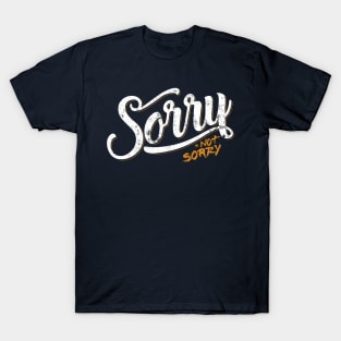 Sorry Not Sorry T-Shirt